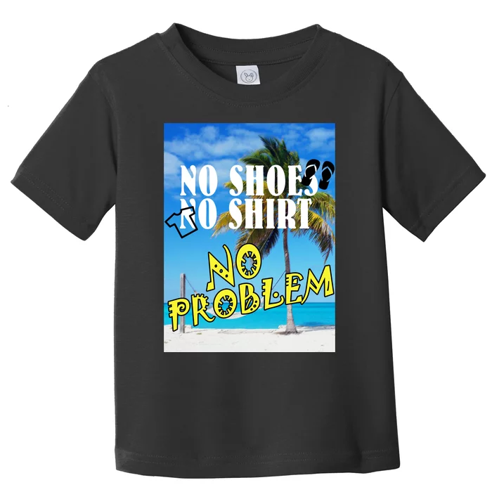 No Shoes No Shirts No Problem Toddler T-Shirt