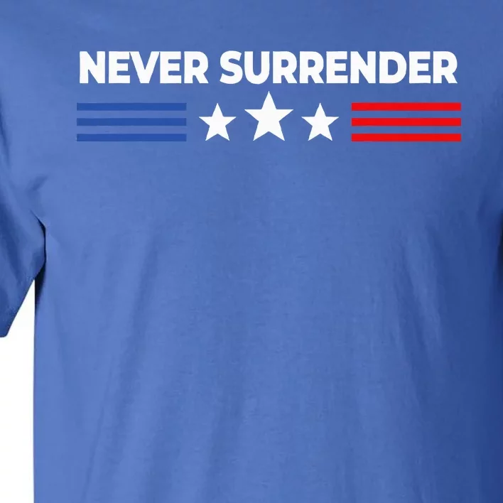 Never Surrender Never Surrender Tall T-Shirt