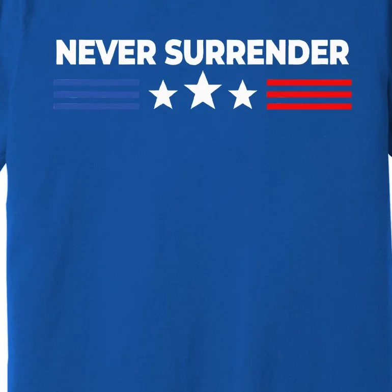 Never Surrender Never Surrender Premium T-Shirt