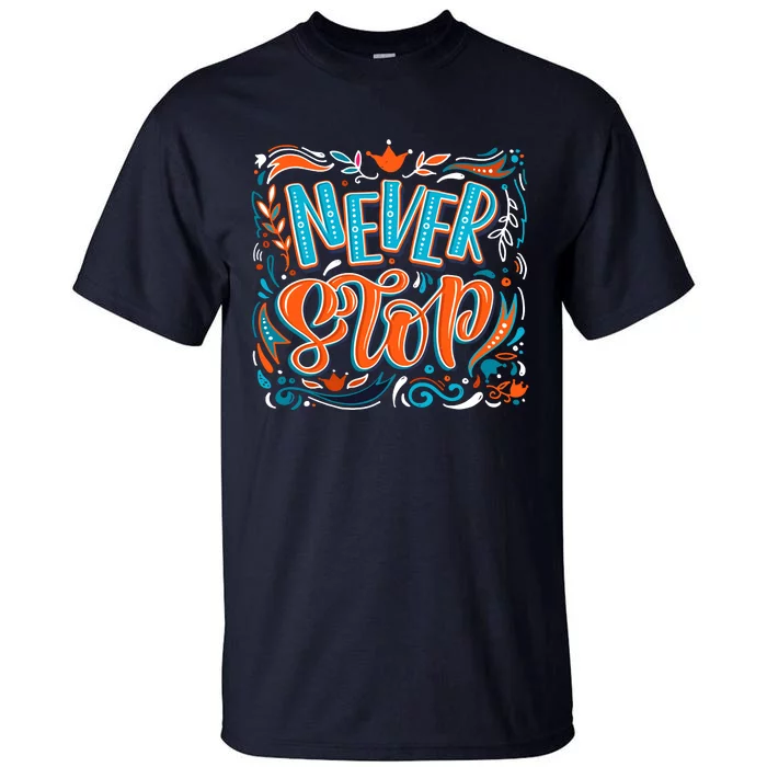 Never Stop Tall T-Shirt