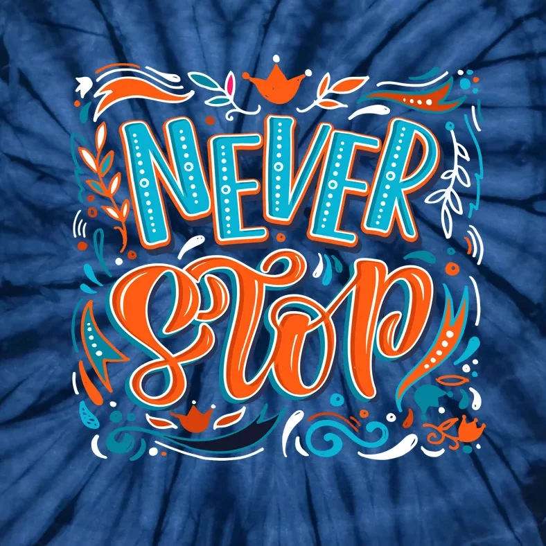 Never Stop Tie-Dye T-Shirt