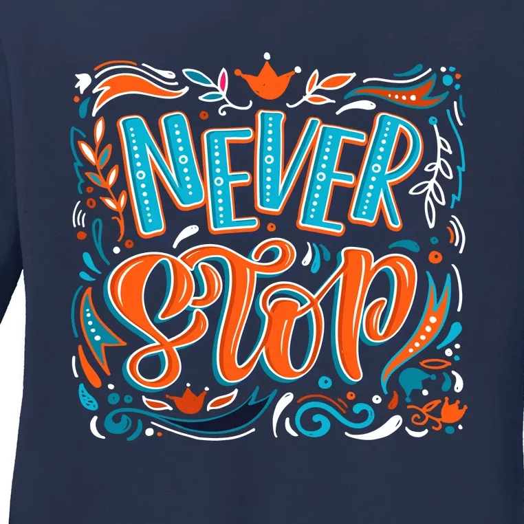 Never Stop Ladies Long Sleeve Shirt