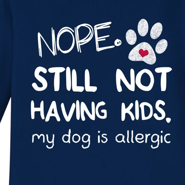 Nope Still Not Having My Dog Is Allergic Dog Lover Gift Baby Long Sleeve Bodysuit