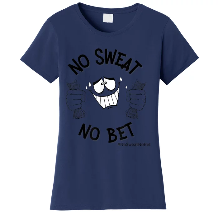 No Sweat No Bet Women's T-Shirt