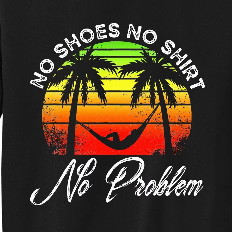 No Shoes No Clothes No Problem Island Palm Vacation Tall Sweatshirt