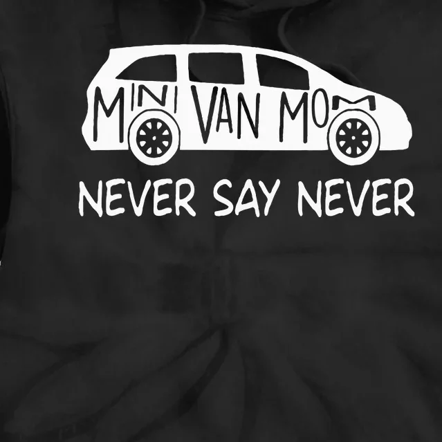 Never Say Never Sayings Minivan Cute Soccer Mom Goalkeepers Tie Dye Hoodie