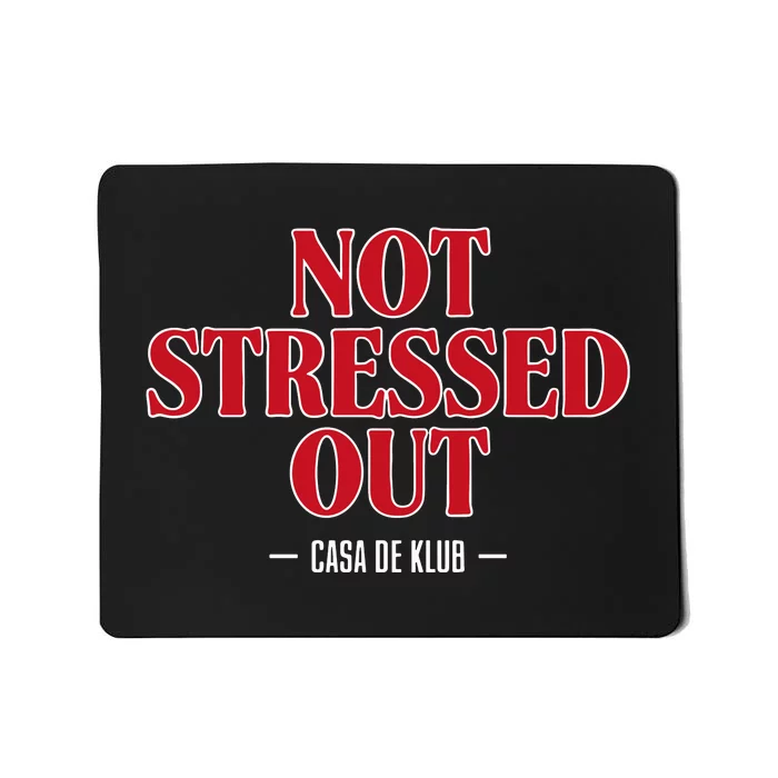 Not Stressed Out Casa De Klub Mousepad