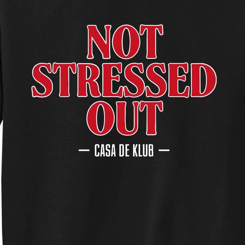 Not Stressed Out Casa De Klub Tall Sweatshirt