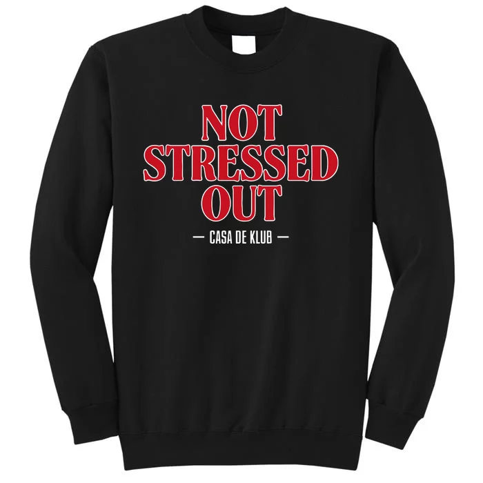 Not Stressed Out Casa De Klub Tall Sweatshirt