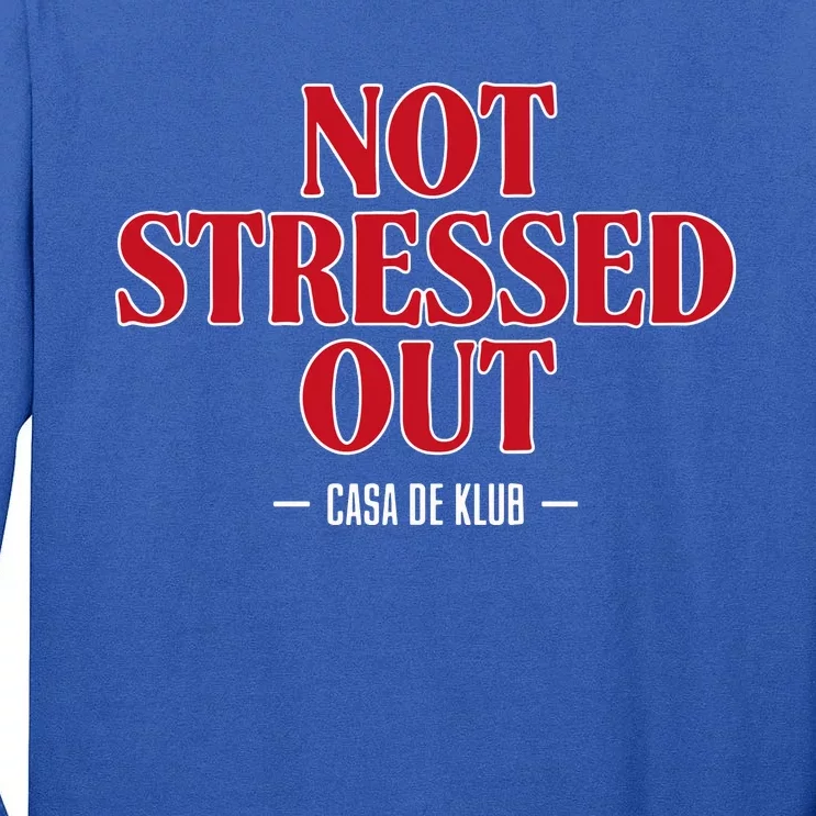 Not Stressed Out Casa De Klub Tall Long Sleeve T-Shirt