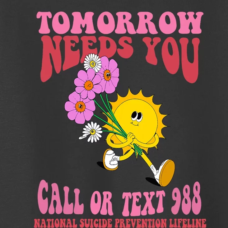 National Suicide Prevention Lifeline Tomorrow Needs You 988 Toddler T-Shirt