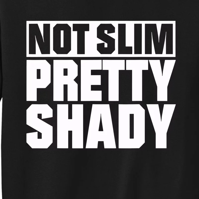 Not Slim Pretty Shady Sweatshirt