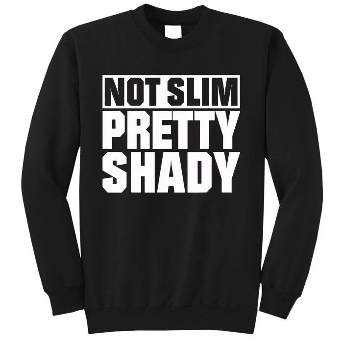 Not Slim Pretty Shady Tall Sweatshirt