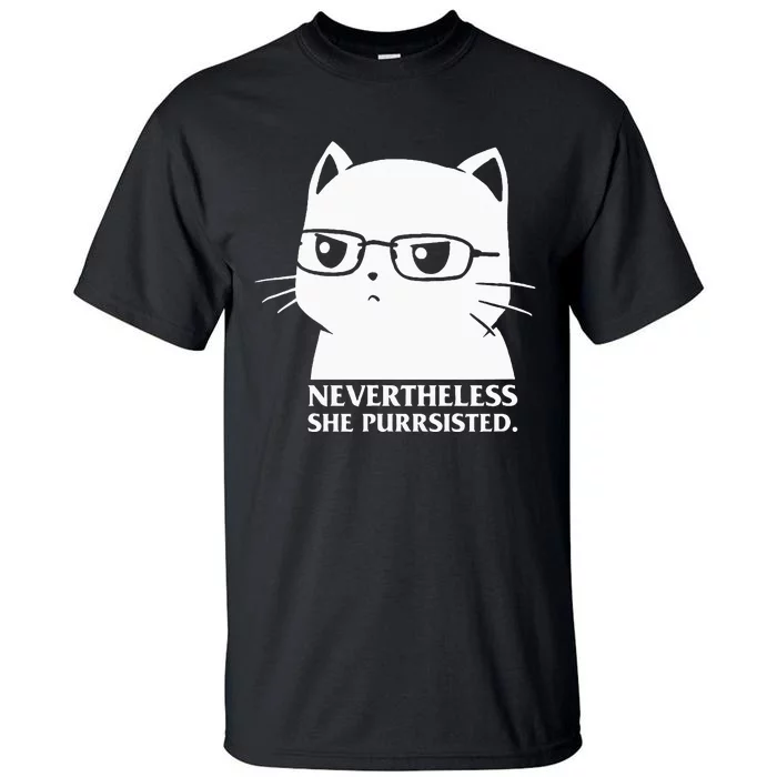 Nevertheless She Persisted Cat Nerd Funny Kitten Pet Owner Tall T-Shirt