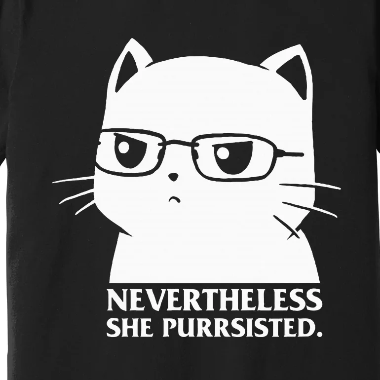 Nevertheless She Persisted Cat Nerd Funny Kitten Pet Owner Premium T-Shirt