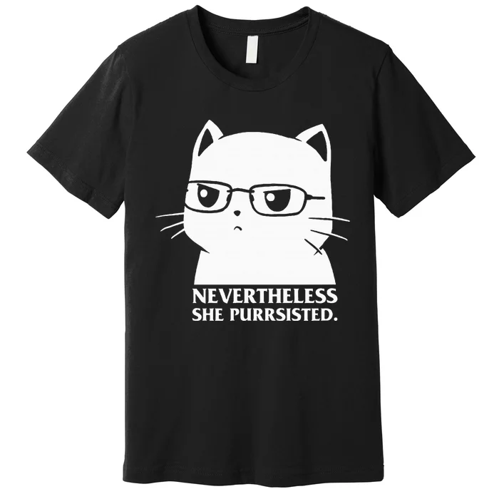 Nevertheless She Persisted Cat Nerd Funny Kitten Pet Owner Premium T-Shirt