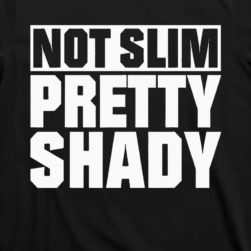 Not Slim Pretty Shady T-Shirt