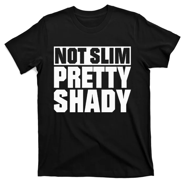 Not Slim Pretty Shady T-Shirt