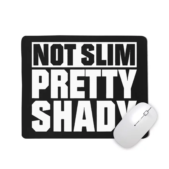 Not Slim Pretty Shady Mousepad