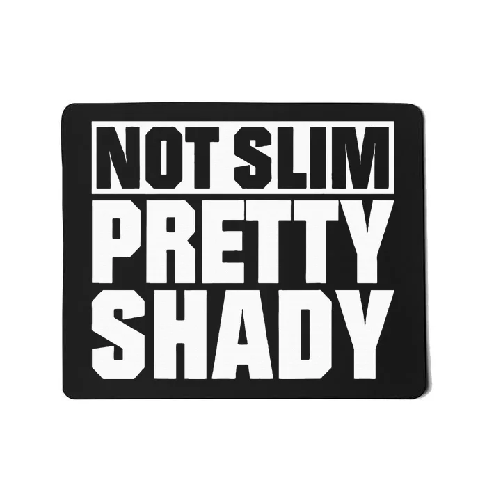 Not Slim Pretty Shady Mousepad