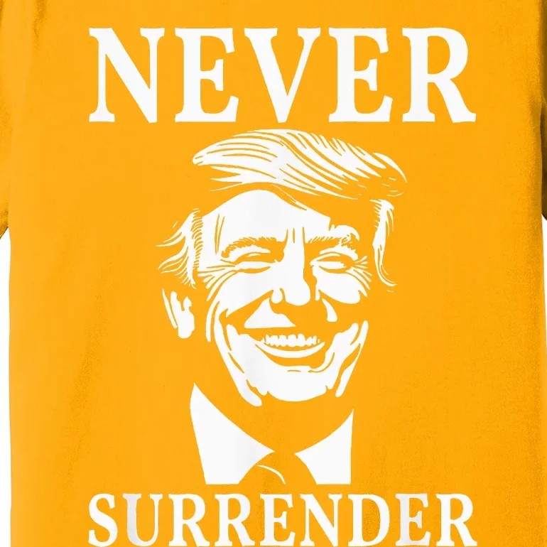 Never Surrender Pro Trump Premium T-Shirt