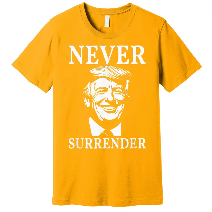 Never Surrender Pro Trump Premium T-Shirt