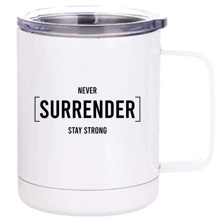 Never Surrender Stay Strong Front & Back 12oz Stainless Steel Tumbler Cup