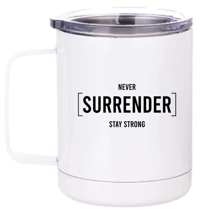 Never Surrender Stay Strong Front & Back 12oz Stainless Steel Tumbler Cup