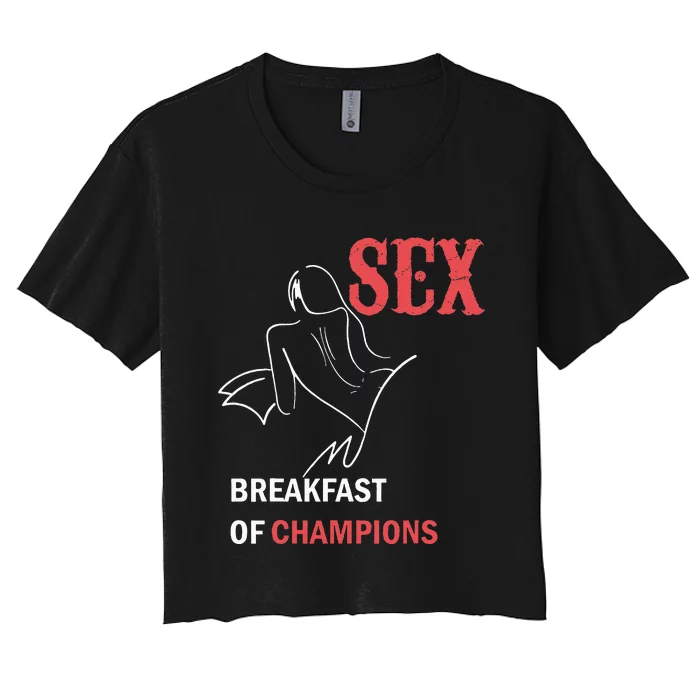 Naughty Saying Sex Breakfast Of Champions Women's Crop Top Tee