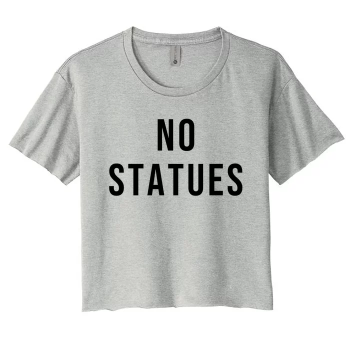 No Statues Social Justice Gift Women's Crop Top Tee