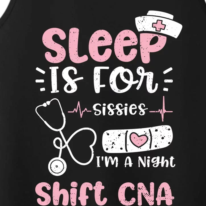 Night Shift: Sleep Is For Sissies Im A Night Shift Nurse Gift Performance Tank