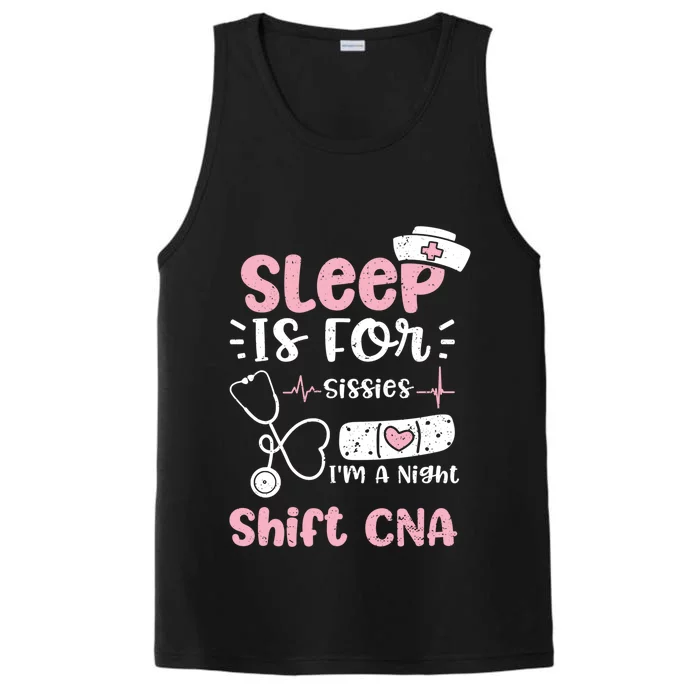 Night Shift: Sleep Is For Sissies Im A Night Shift Nurse Gift Performance Tank