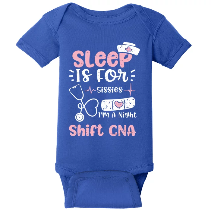 Night Shift: Sleep Is For Sissies Im A Night Shift Nurse Gift Baby Bodysuit