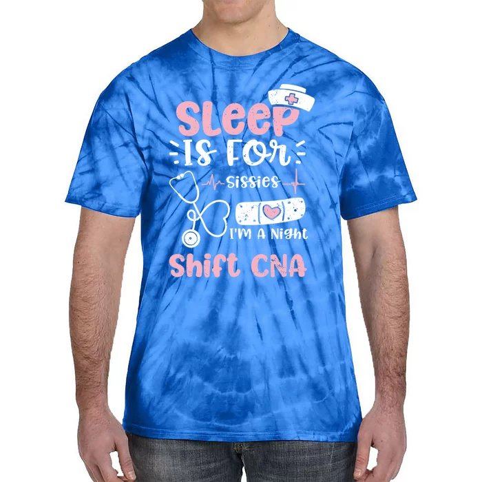 Night Shift: Sleep Is For Sissies Im A Night Shift Nurse Gift Tie-Dye T-Shirt