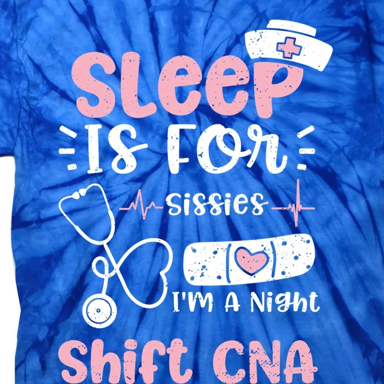 Night Shift: Sleep Is For Sissies Im A Night Shift Nurse Gift Tie-Dye T-Shirt