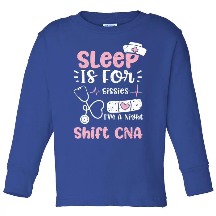 Night Shift: Sleep Is For Sissies Im A Night Shift Nurse Gift Toddler Long Sleeve Shirt