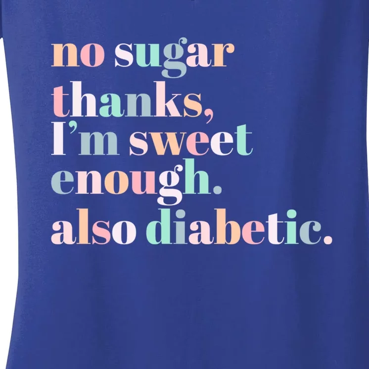 No Sugar Thanks IM Sweet Enough Also Diabetic Diabetic Cool Gift Women's V-Neck T-Shirt