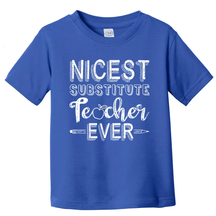 Nicest Substitute Teacher Ever Teacher Appreciation Great Gift Toddler T-Shirt