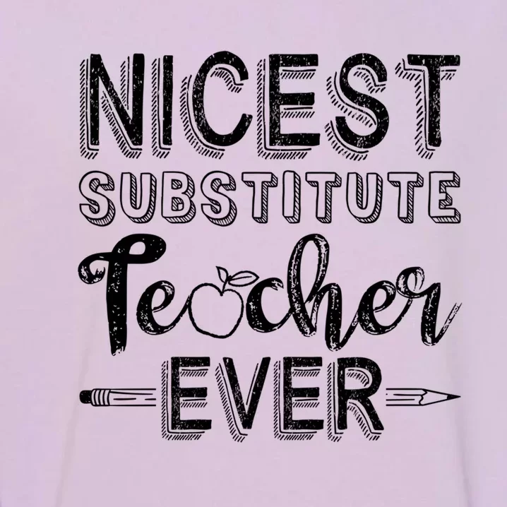 Nicest Substitute Teacher Ever Teacher Appreciation Great Gift Garment-Dyed Sweatshirt