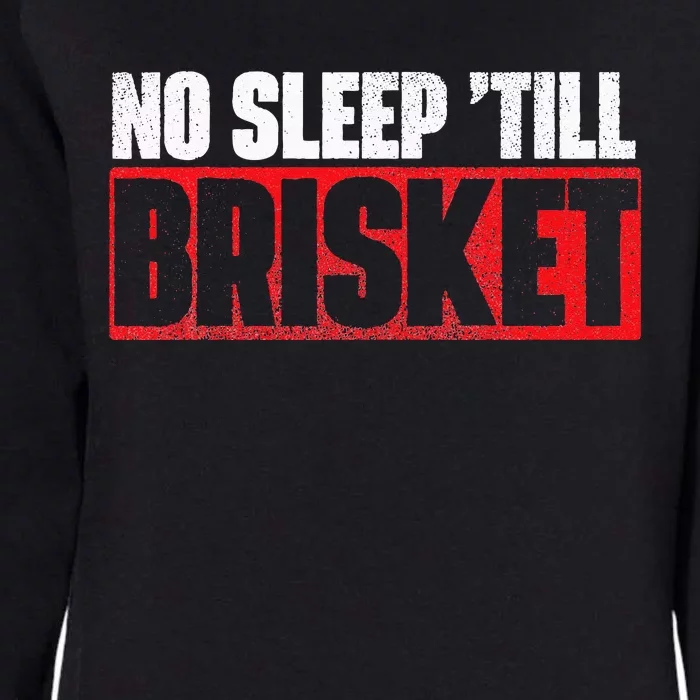 No Sleep Till Brisket Pitmaster BBQ Lover Smoker Grilling Womens California Wash Sweatshirt