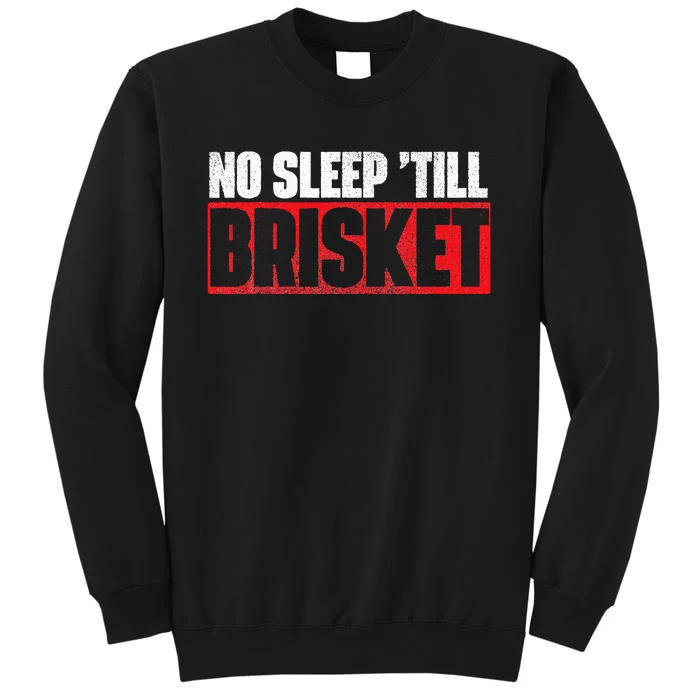 No Sleep Till Brisket Pitmaster BBQ Lover Smoker Grilling Tall Sweatshirt