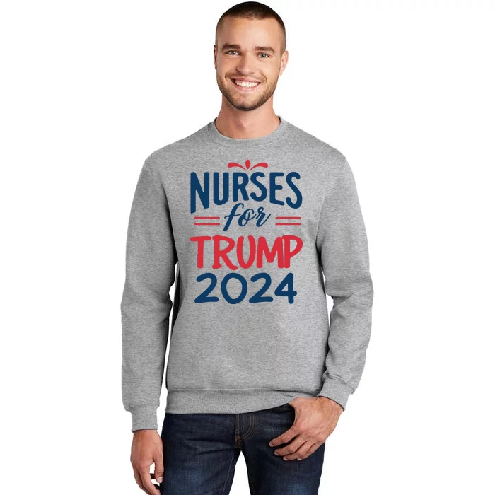 Nurses Support Trump 2024 Reelection Nurses For Trump 2024 Tall Sweatshirt