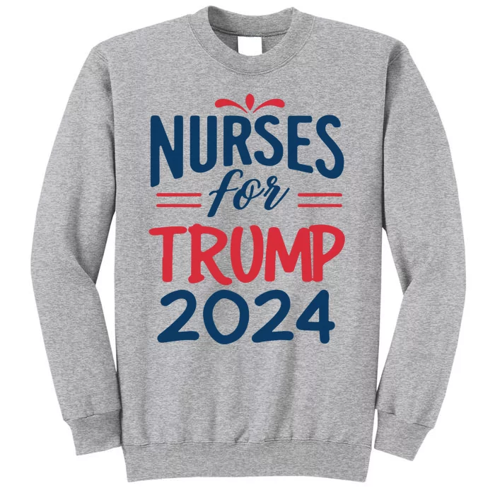 Nurses Support Trump 2024 Reelection Nurses For Trump 2024 Tall Sweatshirt