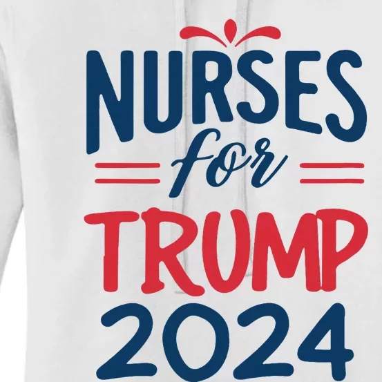 Nurses Support Trump 2024 Reelection Nurses For Trump 2024 Women's Pullover Hoodie