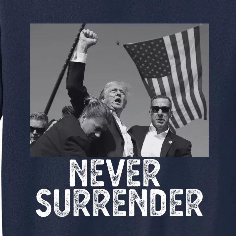 Never Surrender Trump Statement Shooting Pray For Trump Tall Sweatshirt