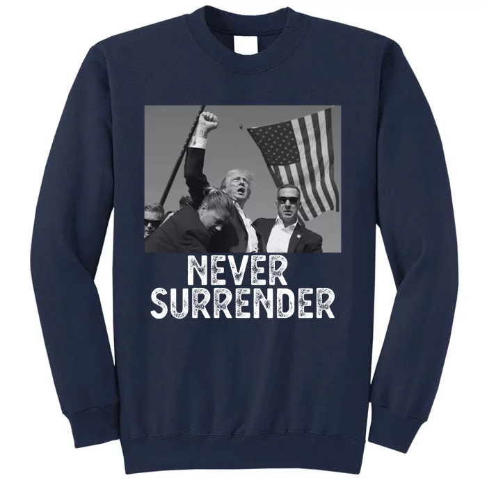 Never Surrender Trump Statement Shooting Pray For Trump Tall Sweatshirt