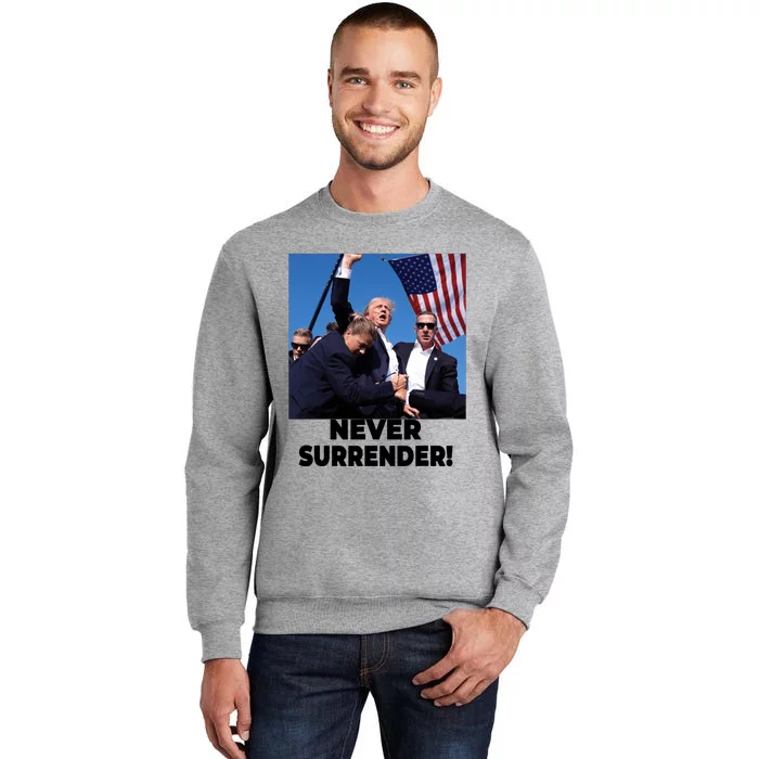 Never Surrender Trump Statement Shooting Pray For Trump Tall Sweatshirt