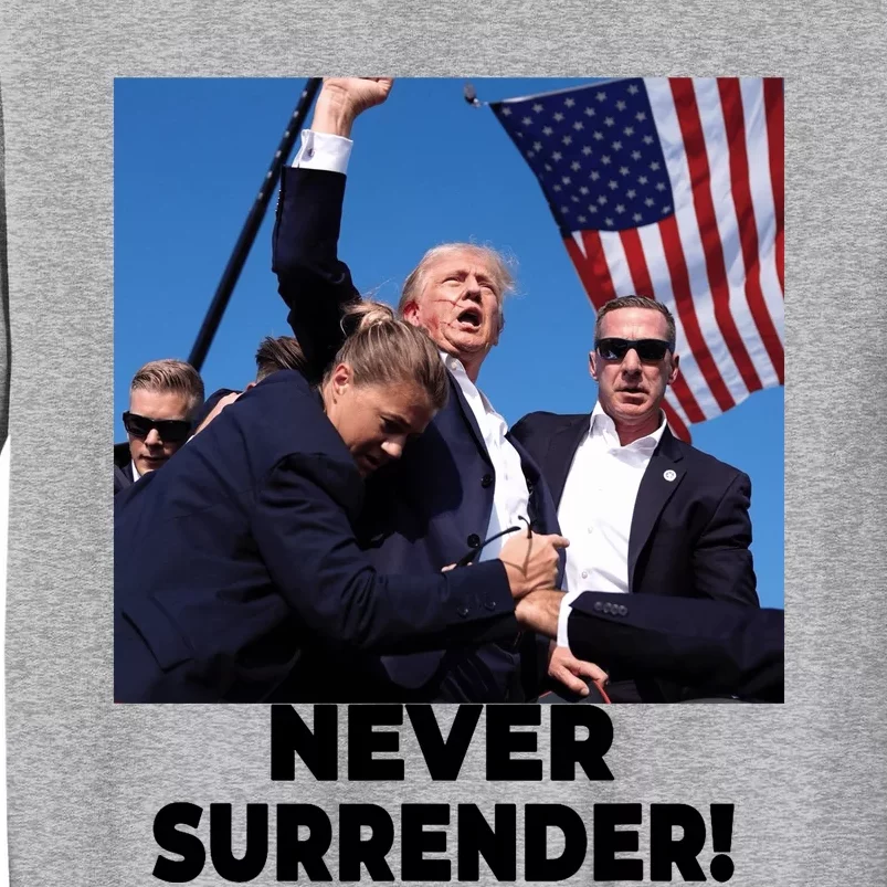 Never Surrender Trump Statement Shooting Pray For Trump Tall Sweatshirt