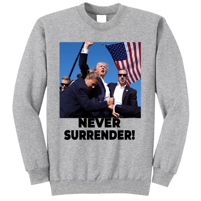 Never Surrender Trump Statement Shooting Pray For Trump Tall Sweatshirt