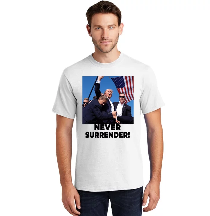 Never Surrender Trump Statement Shooting Pray For Trump Tall T-Shirt